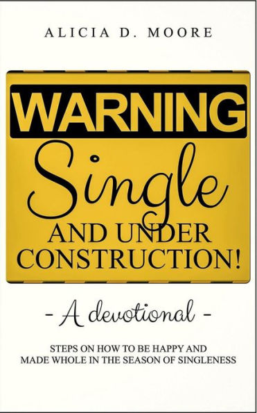 Warning: Single And Under Construction!:STEPS ON HOW TO BE HAPPY AND MADE WHOLE IN THE SEASON OF SINGLENESS