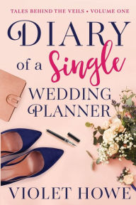 Title: Diary of a Single Wedding Planner, Author: Violet Howe