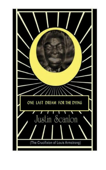 One Last Dream for the Dying: The Crucifixion of Louis Armstrong