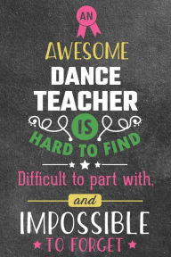 Title: An Awesome Dance Teacher Is Hard To Find: Teacher Appreciation Journal / Retirement / Year End / Gift, Author: Triangle Publishing