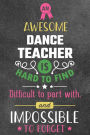 An Awesome Dance Teacher Is Hard To Find: Teacher Appreciation Journal / Retirement / Year End / Gift