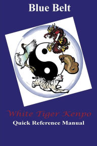 Title: White Tiger Kenpo Blue Belt Quick Reference, Author: L. M. Rathbone