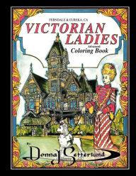 Title: Victorian Ladies Coloring Book: Featuring FERNDALE & EUREKA, CA, Author: Donna J. Setterlund