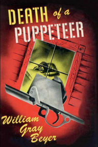 Title: Death of a Puppeteer, Author: Willliam Gray Beyer