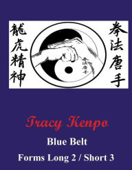 Title: Tracy Kenpo Blue Belt Katas: Short 3 / Long 2:, Author: L. M. Rathbone