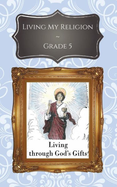 Living My Religion Grade 5: Living Through God's Gifts