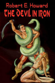 Title: The Devil in Iron, Author: Robert E. Howard