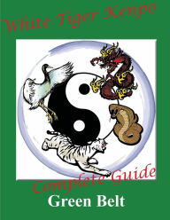 Title: White Tiger Kenpo Complete Guide Green Belt, Author: L. M. Rathbone