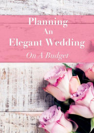 Title: Planning An Elegant Wedding On A Budget, Author: By Kate And Sophie