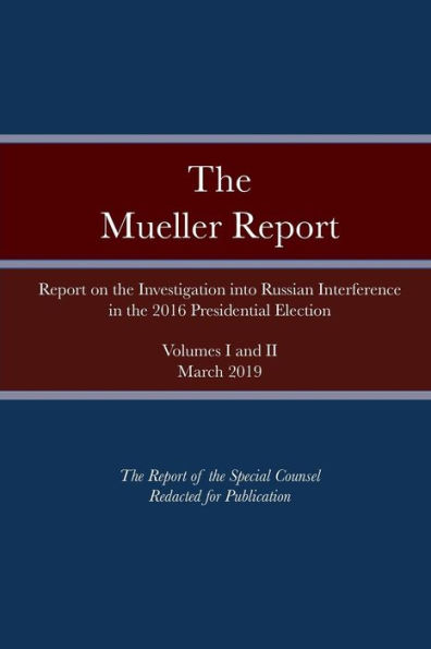 the Mueller Report: Report on Investigation into Russian Interference 2016 Presidential Election