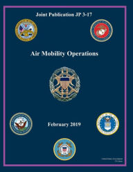 Title: Joint Publication JP 3-17 Air Mobility Operations February 2019, Author: United States Government Us Army