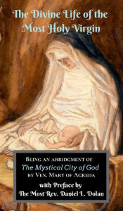 Title: The Divine Life of the Most Holy Virgin: Being an Abridgment of 