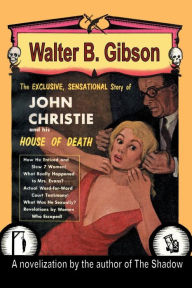 Title: John Christie and His House of Death, Author: Walter B. Gibson