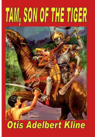 Title: Tam, Son of the Tiger, Author: Otis Adelbert Kline