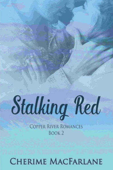 Stalking Red: Copper River Romances Book 2