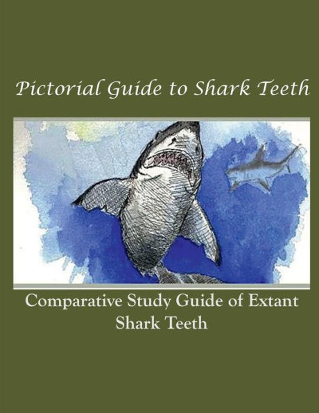 Pictorial Guide to Shark Teeth: Comparative Study Guide of Extant Shark Teeth