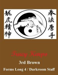 Title: Tracy Kenpo 3rd Brown Belt Katas: Darkroom Staff / Long 4:, Author: L. M. Rathbone