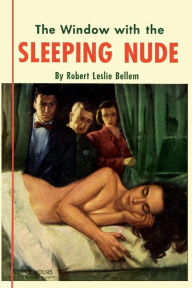 Title: The Window with the Sleeping Nude, Author: Robert Leslie Bellem