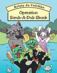Title: Operation Scrub-A-Dub Skunk, Author: Kristy Jo Volchko
