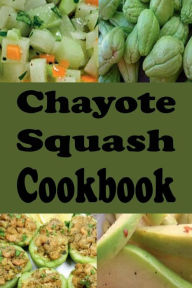 Title: Chayote Squash Cookbook: Chayote Squash Cookbook, Author: Laura Sommers