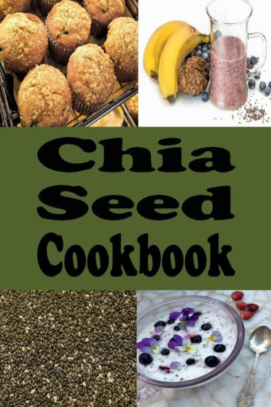 Chia Seed Cookbook: Healthy Chia Seed Recipes