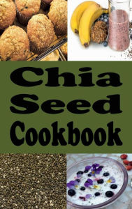 Title: Chia Seed Cookbook: Healthy Chia Seed Recipes, Author: Laura Sommers