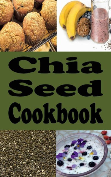 Chia Seed Cookbook: Healthy Chia Seed Recipes