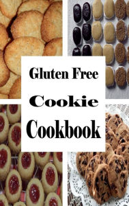 Title: Gluten Free Cookie Cookbook: A Cookbook for Wheat Free Baking, Author: Laura Sommers