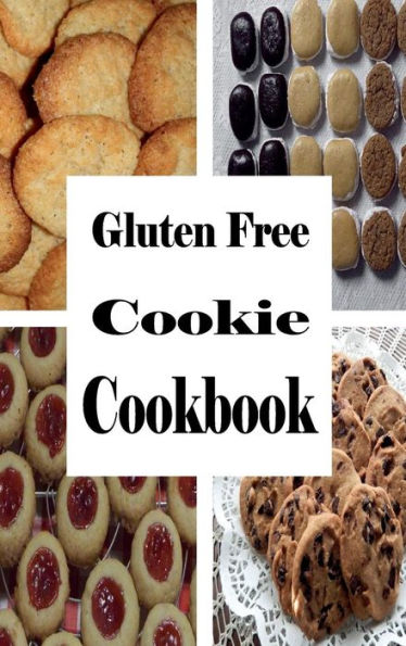 Gluten Free Cookie Cookbook: A Cookbook for Wheat Free Baking