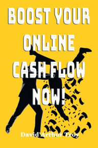 Title: Boost Your Online Cash Flow NOW!, Author: David Arthur Troy