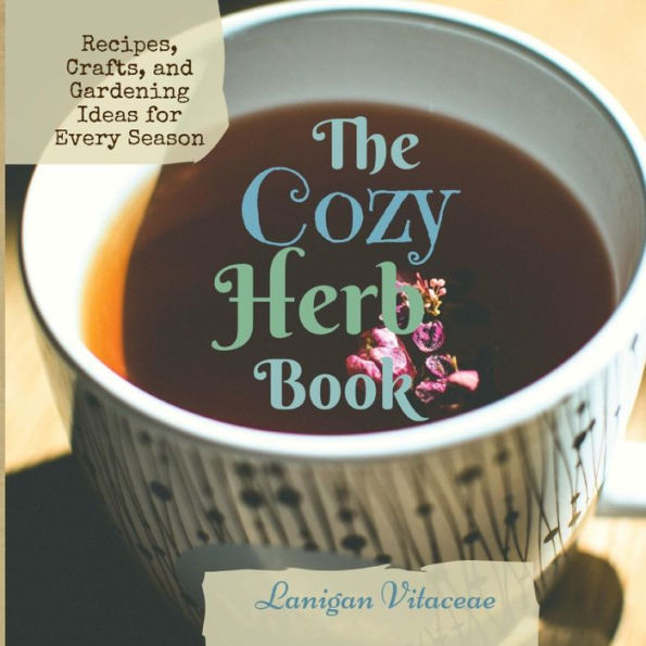 The Cozy Herb Book: Recipes, Crafts, and Gardening Ideas for Every Season
