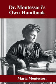 Title: Dr. Montessori's Own Handbook, Author: Maria Montessori