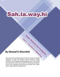 Title: Sahlawayhi Arabic Grammar for Foreigners Part II, Author: Ahmed H. Khorshid
