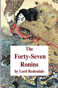 Title: The Forty-Seven Ronins, Author: Lord Redesdale
