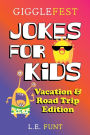 GiggleFest Jokes For Kids: Vacation And Road Trip Edition: Over 300 Hilarious, Clean and Silly Puns, Riddles, Tongue Twisters and Knock Knock Jokes