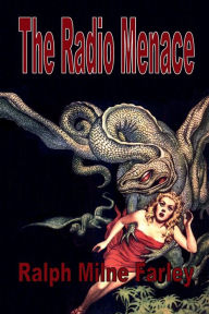 Title: The Radio Menace, Author: Ralph Milne Farley