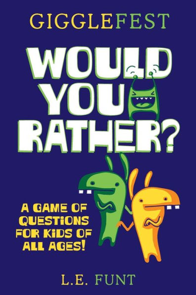 GiggleFest Would You Rather: A Game Of Questions For Kids Of All Ages