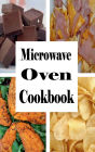 Microwave Oven Cookbook: Quick and Easy Recipes To Make In The Microwave