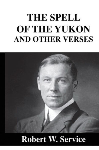 The Spell of the Yukon: And Other Verses