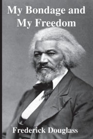 Title: My Bondage and My Freedom, Author: Frederick Douglass