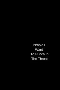 Title: People I Want To Punch In The Throat: Gag Gift Lined Notebook/Journal, Author: Flying Kick Notebooks