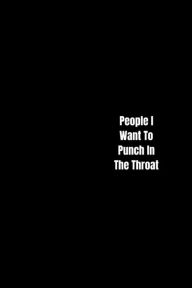 Title: People I Want To Punch In The Throat: Gag Gift Lined Notebook/Journal, Author: Flying Kick Notebooks