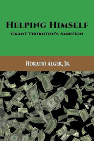 Title: Helping Himself: Grant Thornton's Ambition, Author: Jr Horatio Alger