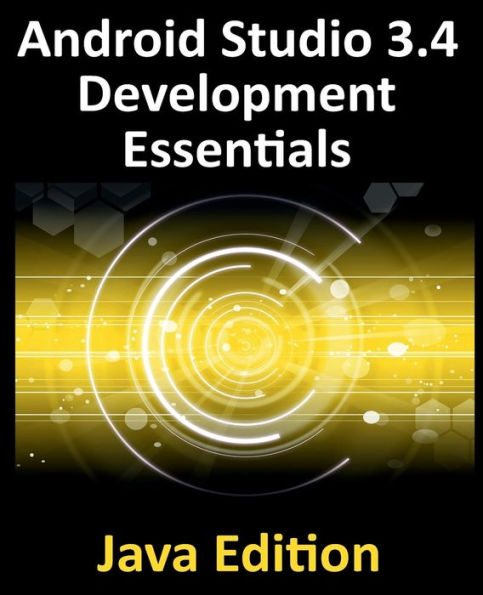 Android Studio 3.4 Development Essentials - Java Edition: Developing 9 Apps Using 3.4