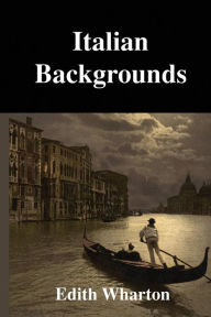 Title: Italian Backgrounds, Author: Edith Wharton