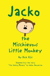 Title: Jacko The Mischievous Little Monkey, Author: Rick Ellis