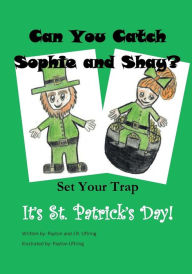 Title: Can You Catch Sophie and Shay?: Set Your Trap - It's St. Patrick's Day!, Author: Payton Uftring