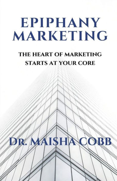 Epiphany Marketing: The Heart of Marketing Starts at your Core: