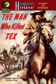 Title: The Man Who Killed Tex, Author: Edwin Booth