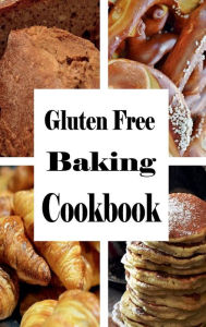 Title: Gluten Free Baking Cookbook: Wheat Free Baking Recipes, Author: Laura Sommers
